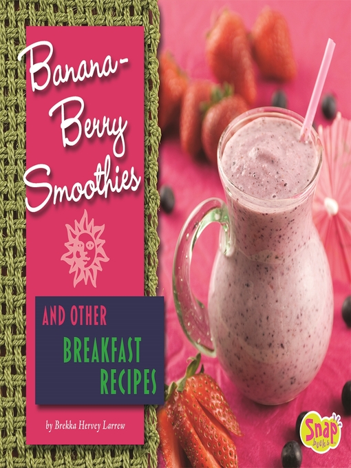 Title details for Banana-Berry Smoothies and Other Breakfast Recipes by Brekka Hervey Larrew - Available